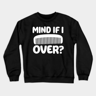 Mind If I Comb Over? Comb Pun Crewneck Sweatshirt